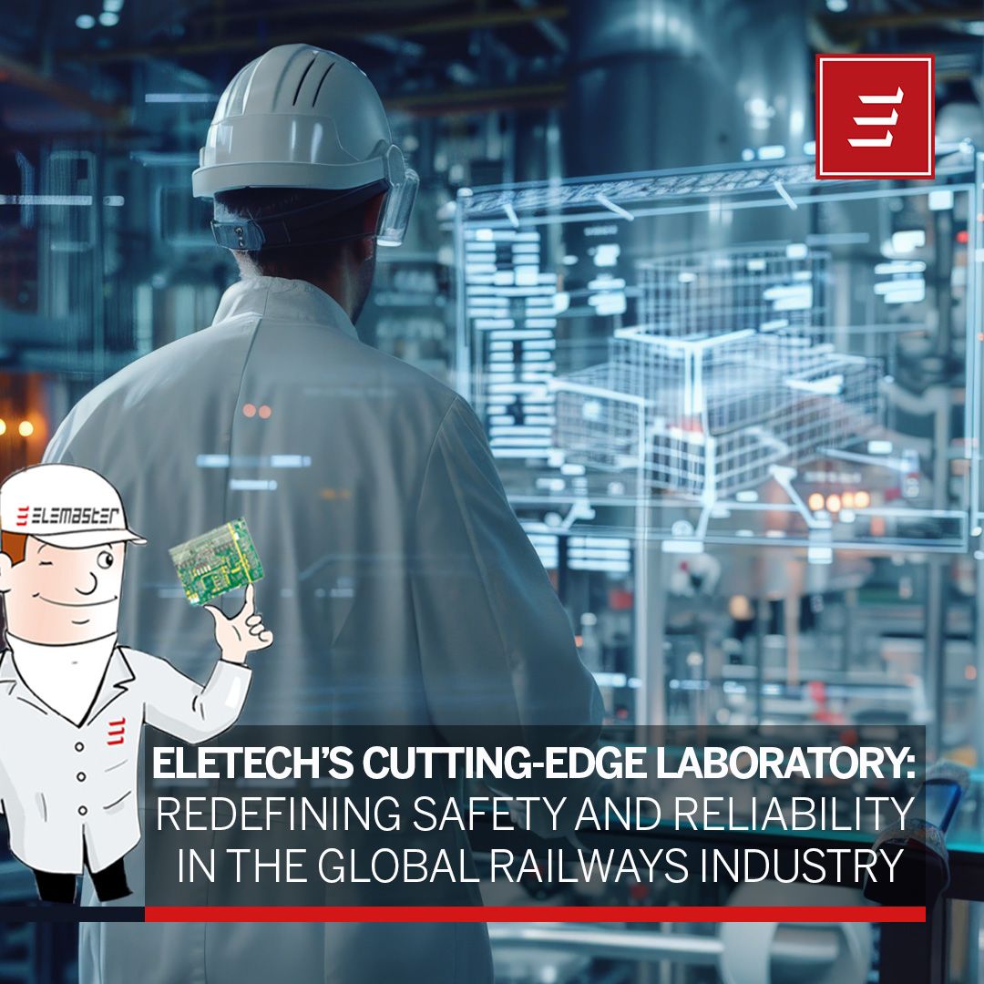 Eletech’s cutting-edge laboratory: redefining safety and reliability in the global Railway industry